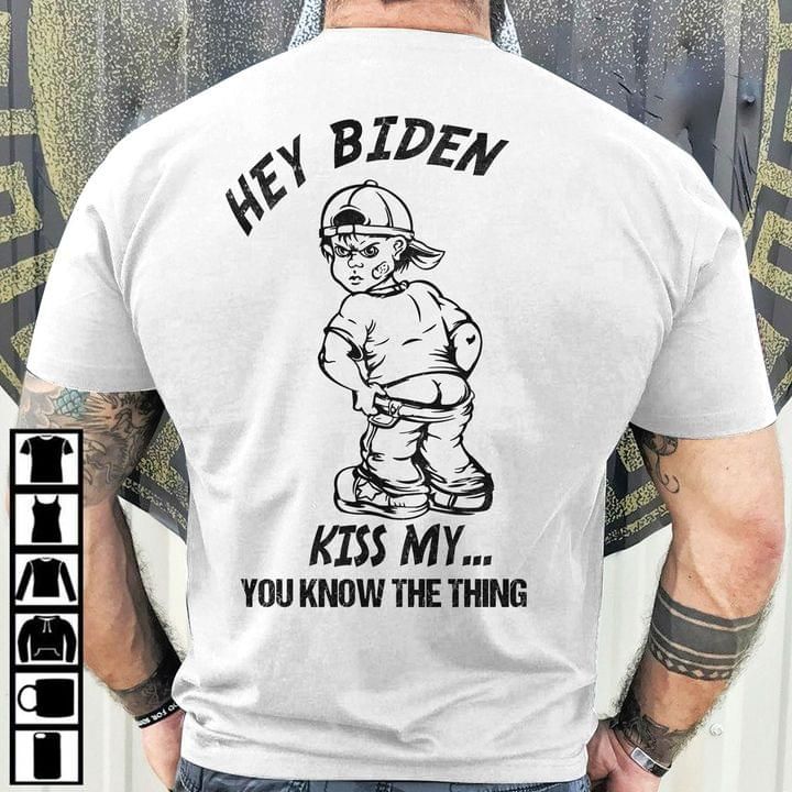 Anti Joe Biden Shirts Hey Biden Kiss My You Know Thing T-Shirt Men Women Clothing