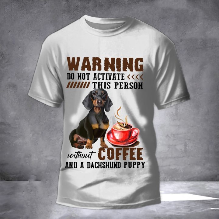 Warning Do Not Activate This Person Without Coffee And A Dachshund Puppy Shirt Funny Dog Lover