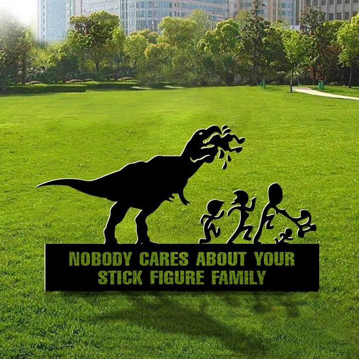 T-Rex Nobody Cares About Your Stick Figure Family Metal Sign Hilarious Funny Welcome Sign