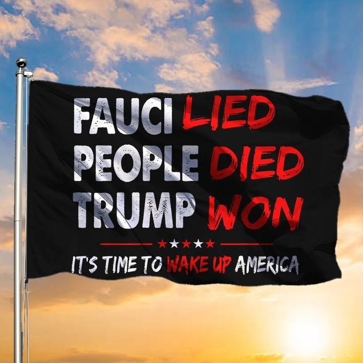 Fauci Lied People Died Trump Won Flag Republican For Trump Voters flag Merch