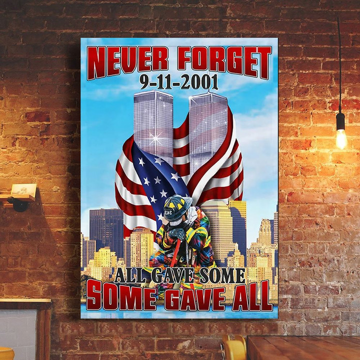 Never Forget 9.11.2001 Poster 343 Firefighter All Gave Some Some Gave All Wall Art Home Decor