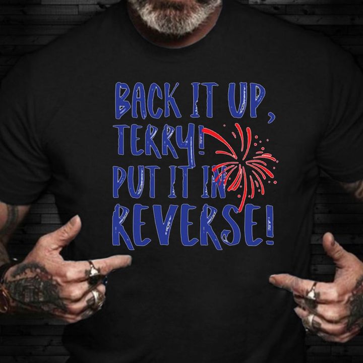 Back It Up Terry Put It In Reverse Shirt Firework 4th Of July Shirt Celebrate Gift For Family