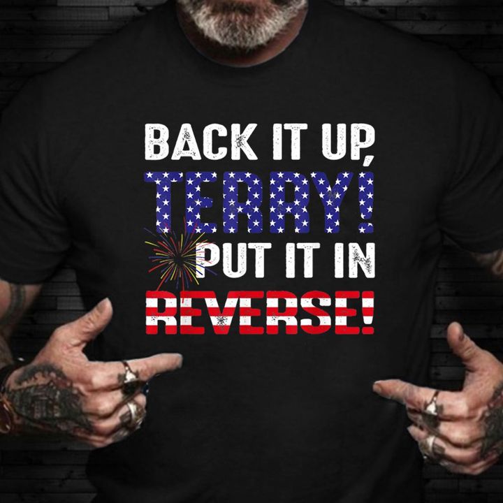 Back It Up Terry Put It In Reverse Shirt Independence Day 1776 American Flag T-Shirt