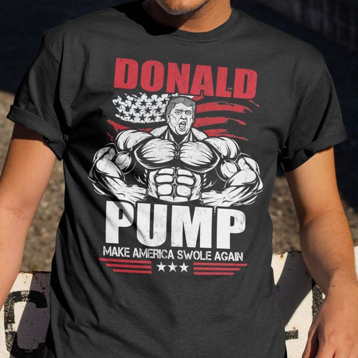 Donald Pump Make America Swole Again T-Shirt Funny Muscle Six Packs Trump Shirt Apparel