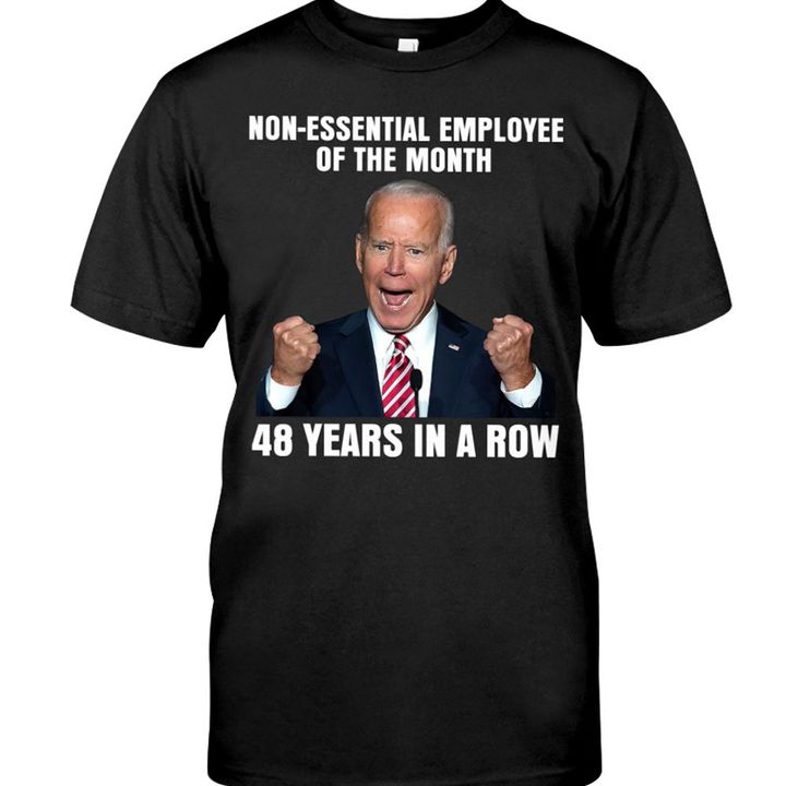 Joe Biden Non-Essential Employee Of The Month 48 Years In A Row Shirt Funny Anti Biden