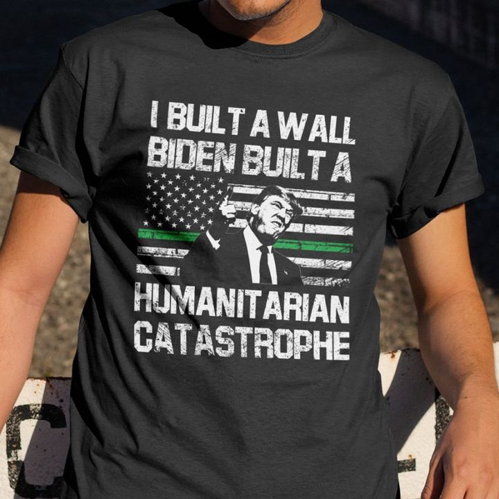 Trump I Build A Wall Biden Build A Humanitarian Catastrophe Shirt Green Line Flag Vet For Trump