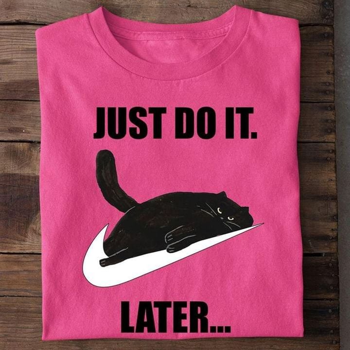 Black Cat Just Do It Later T-Shirt Funny Cat Graphic Tee Gift For Lazy People