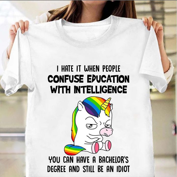Unicorn I Hate It When People Confuse Education With Intelligence Shirt Sarcasm T-Shirt Womens