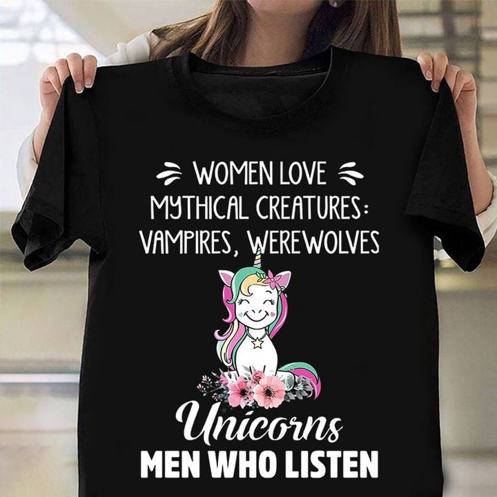 Women Love Mythical Creatures Unicorns Men Who Listen Shirt Funny Unicorn T-Shirt For Adults