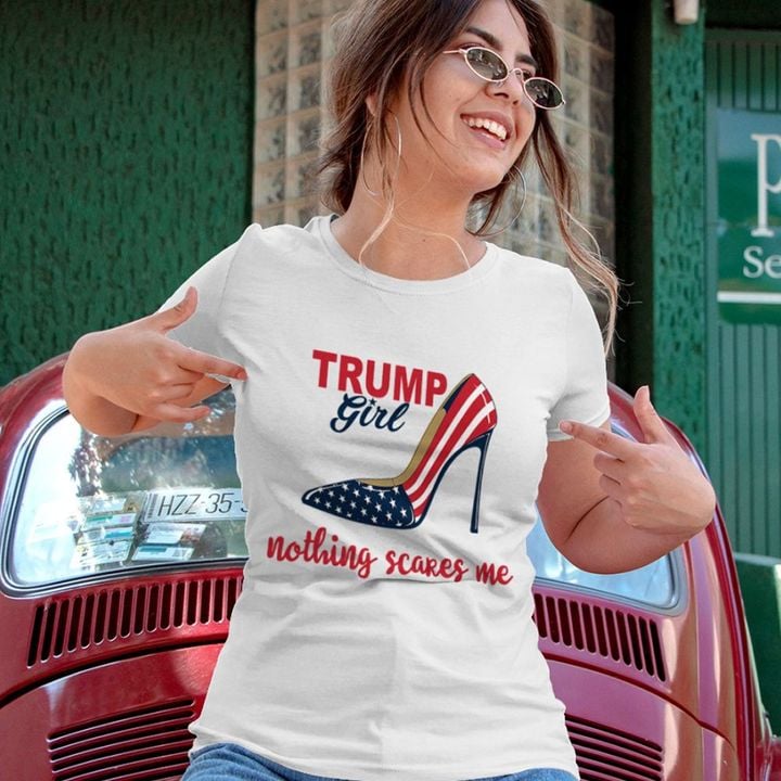 Trump Girl Nothing Scare Me T-Shirt Trump 4Th Of July Shirt For Women MAGA Supporters
