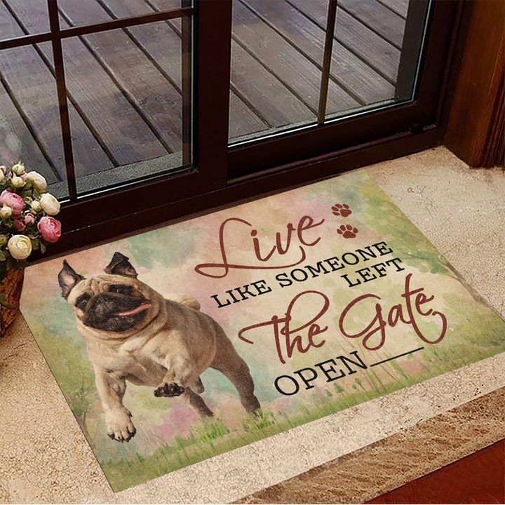 Pug Live Like Someone Left The Gate Open Doormat Cute Welcome Mat Gifts For Pug Lovers