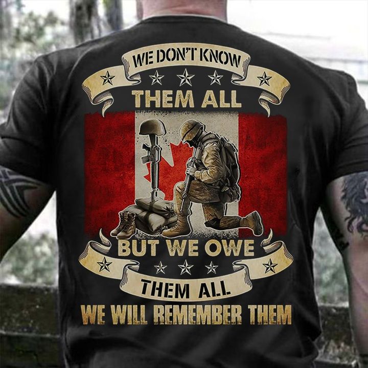 We Don't Know Them All But We Owe Them All Shirt Veteran Canadian Flag T-Shirt Gifts For Army Veterans