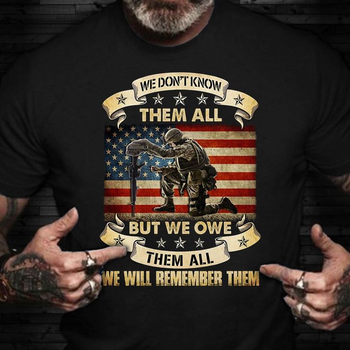 Veteran American Shirt We Don't Know Them All But We Owe Them All T-Shirt Veterans Day Gifts