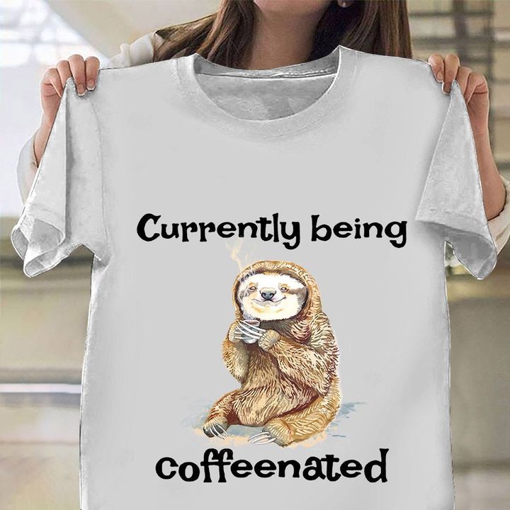 Sloth Currently Being Caffeenated Shirt Funny Sayings Best Gift Ideas For Coffee Lovers