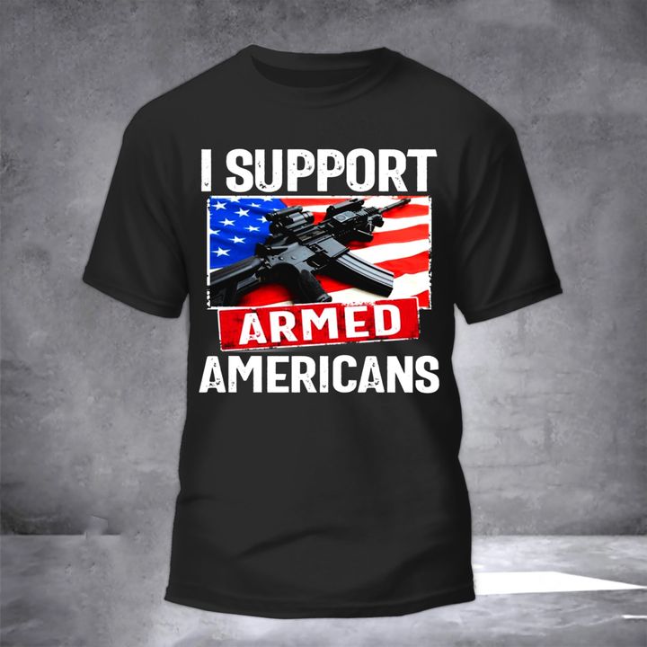 Gun I Support Armed Americans Shirt Military American Flag T-Shirt Gifts For Army Soldiers