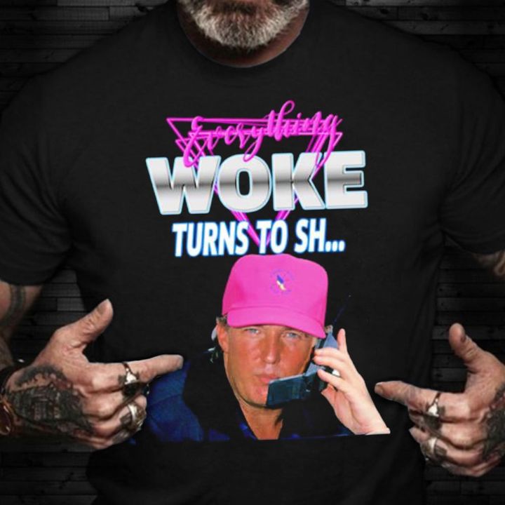 Everything Woke Turns To Shirt Everything Woke Turns To T-Shirt For Trump Supporter