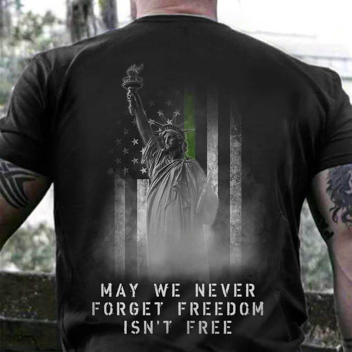 Thin Green Line Statue Of Liberty Shirt May We Never Forget Freedom Isn't Free Patriotic Gift