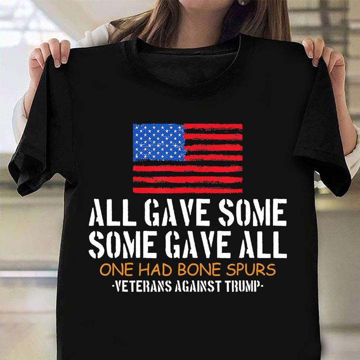All Gave Some Some Gave All Shirt Against Trump Veteran T-Shirt Army Retirement Gifts