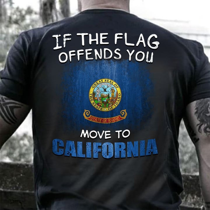 Idaho If The Flag Offends You Move To California T-Shirt Proud State Of Idaho Flag Shirt