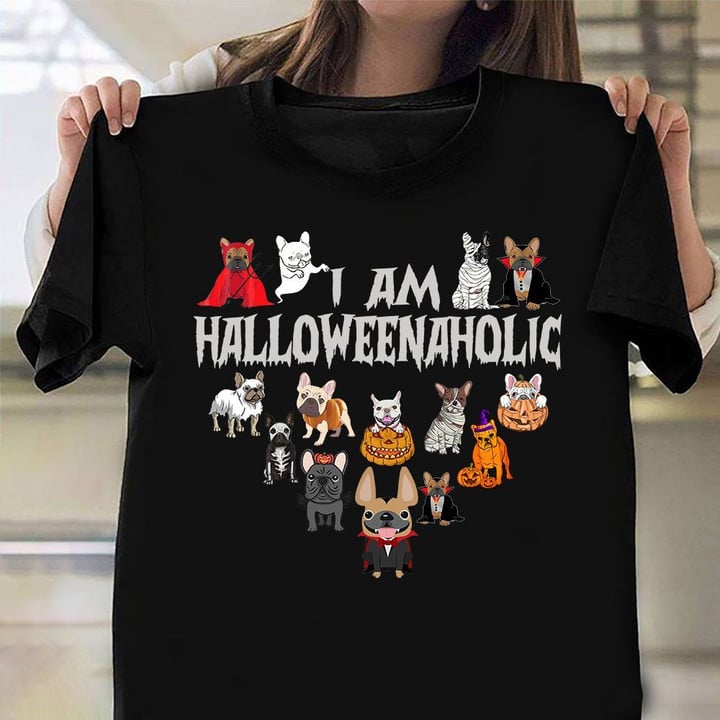 Frenchie I Am Halloween Aholic Shirt Cute Halloween T-Shirts Gift For French Bulldog Lover