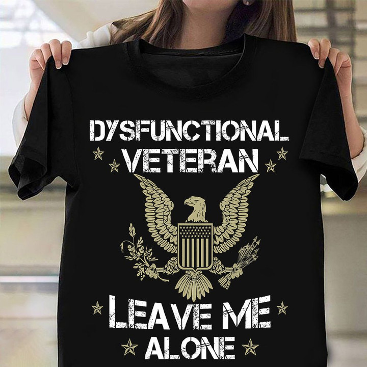Dysfunctional Veteran Leave Me Alone Shirt Vintage Tee Veterans Day Gifts For Employees