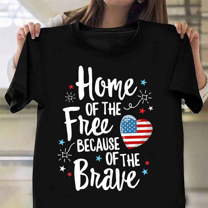 Home Of The Free Because Of The Brave Shirt Proud American Veteran T-Shirt Veterans Day Gifts