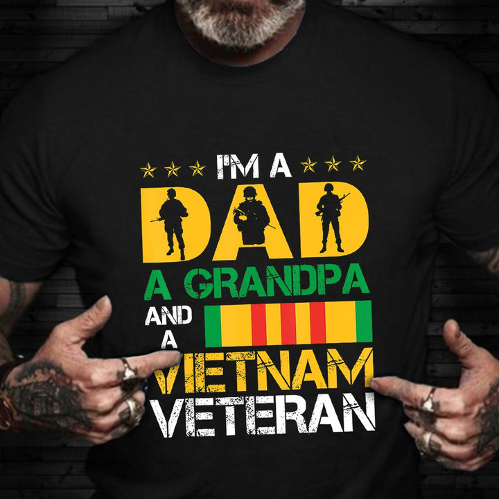 I'm A Dad A Grandpa And A Vietnam Veteran Shirt Proud Vietnam War Veteran T-Shirt Gifts For Him