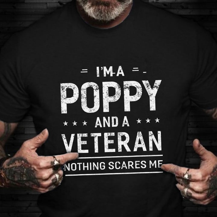 I'm A Poppy An A Veteran Nothing Scares Me Shirt Proud Veteran T-Shirt Military Retirement Gift