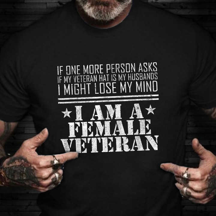 If One More Person Asks If My Veteran Hat Shirt Female Veteran T-Shirt Army Retirement Gifts