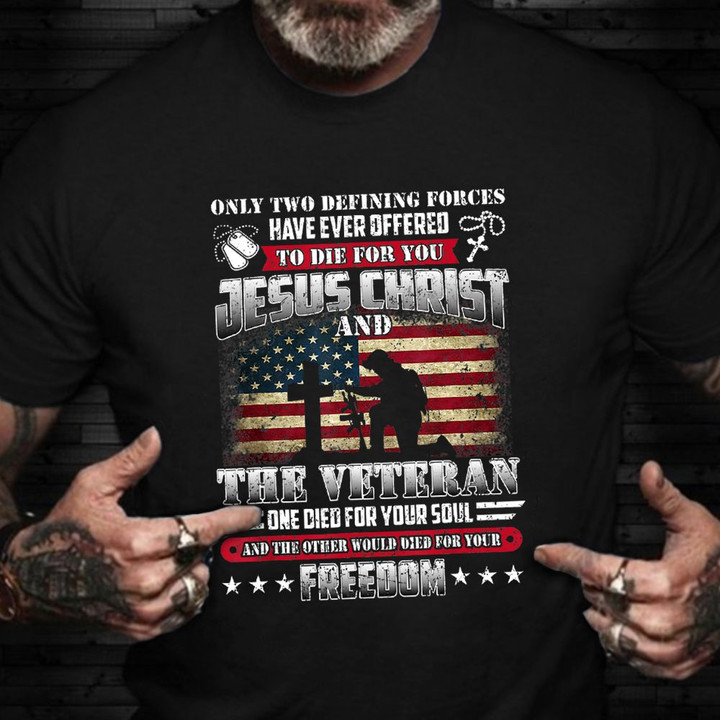 Jesus Christ And The Veteran One Died For Your Soul Shirt Pride US Veteran T-Shirt Gift For Son