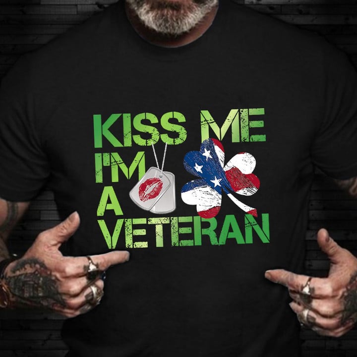 Kiss Me I'm A Veteran T-Shirt Happy St. Patrick's Day Shirt Good Veterans Day Gifts