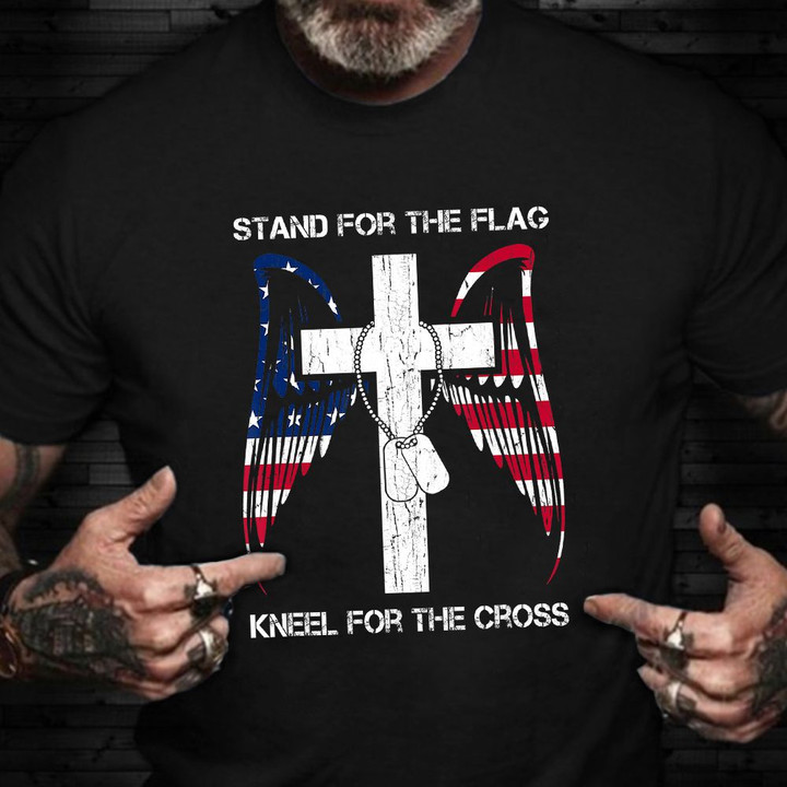 Stand For The Flag Kneel For The Cross Shirt Remembrance US Veteran T-Shirt Veterans Day Gifts