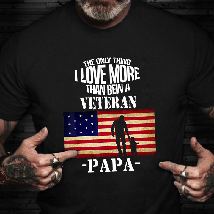 The Only Thing I Love More Than Bein A Veteran Papa Shirt US Veteran T-Shirt Gifts For Father