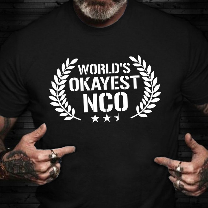 World's Okayest NCO Shirt Military Veteran T-Shirt Gifts For Veteran