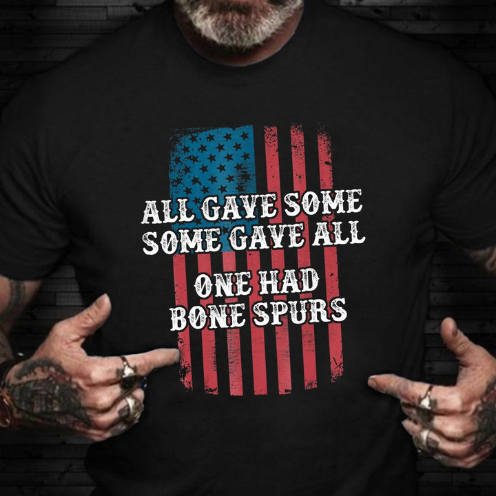 All Gave Some Gave All One Had Bone Spurs T-Shirt American Flag Veterans Against Protest Shirts