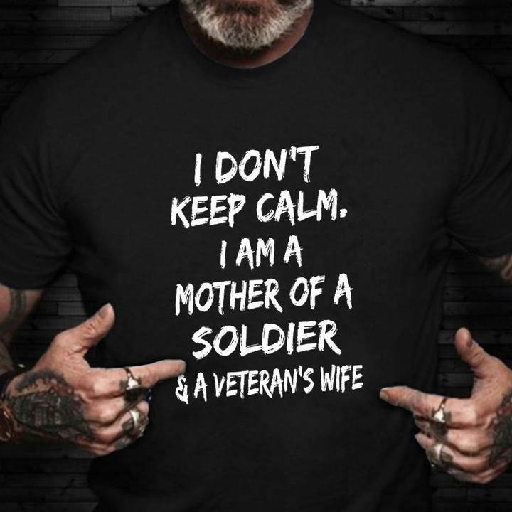 I Don't Keep Calm I'm A Mother Of A Soldier Shirt Quotes T-Shirts Veteran Day Ideas For Mom