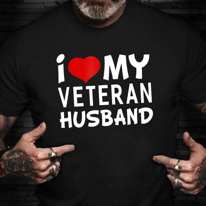 I Love My Veteran Husband Shirt Proud Of My Husband US Army T-Shirt Veterans Day Gifts