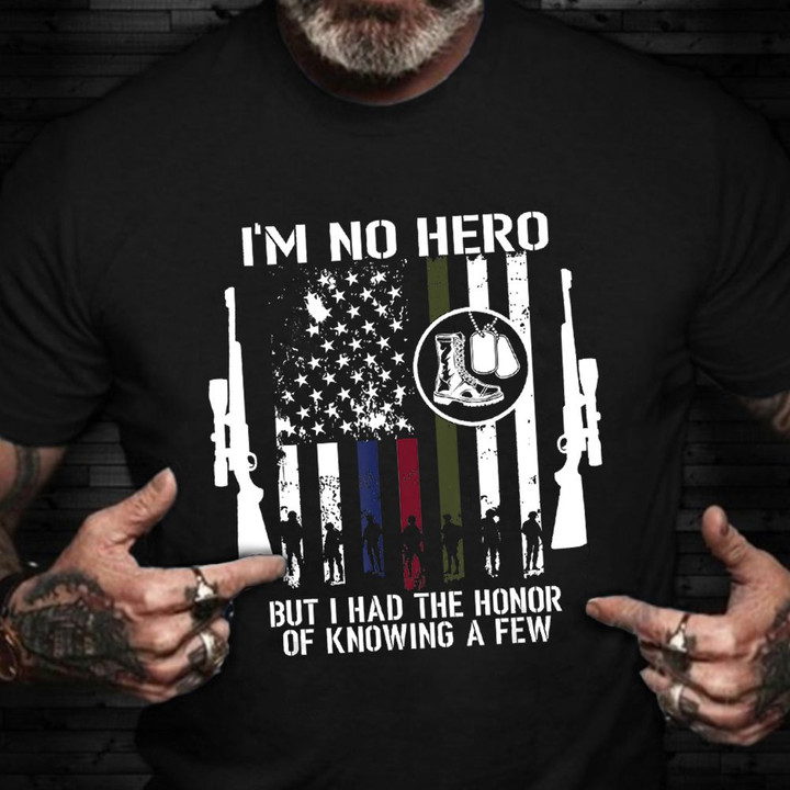 I'm No Hero But I Had The Honor Of Knowing A Few Shirt USA Soldier Veteran T-Shirt 2021 Gifts