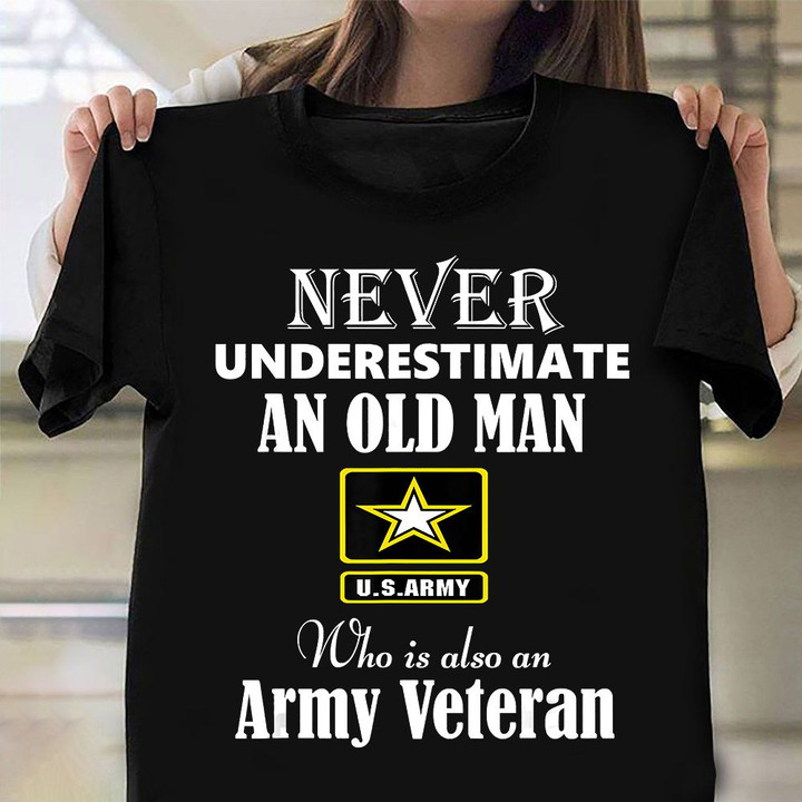 Never Underestimate An Old Man Army Veteran Shirt Proud US Army Veteran Gift