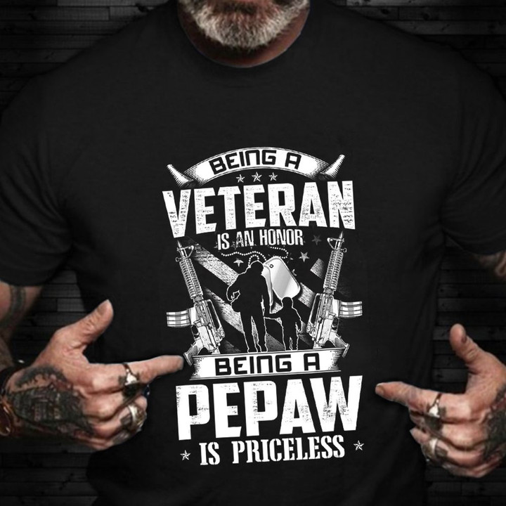 Being A Veteran Is An Honor Being A Pepaw Is Priceless Shirt Veterans Day Gifts For Grandpa