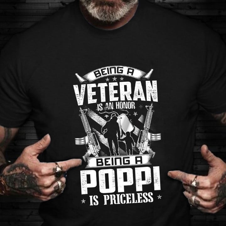Being A Veteran Is An Honor Being A Poppi Is Priceless Shirt Veterans Day Gifts For Dad