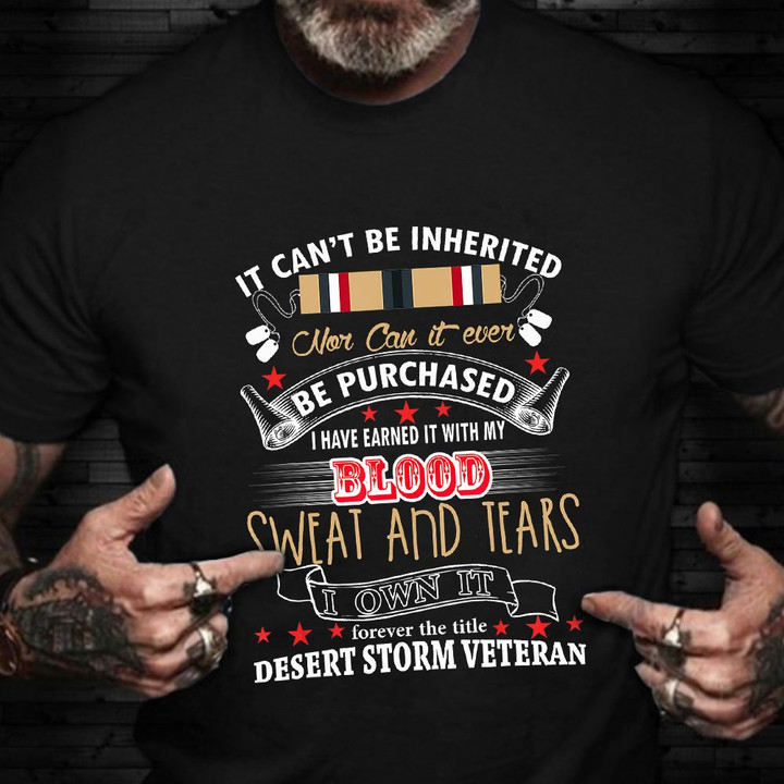 It Can't Be Inherited Nor Can It Ever Shirt Desert Storm Veteran Army T-Shirt Vet Gifts 2021