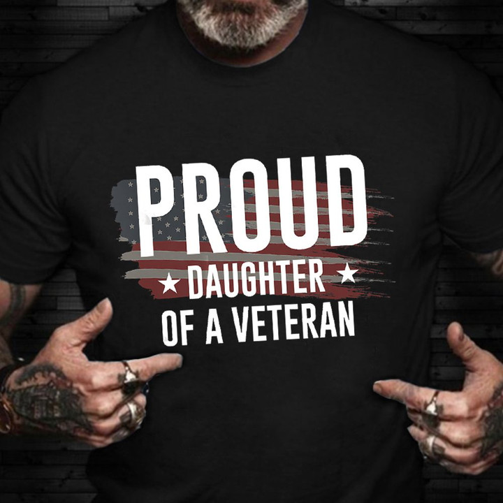 Proud Daughter Of Veteran Shirt Proud USA Memorial T-Shirt Army Gifts For Dad Veteran Gift