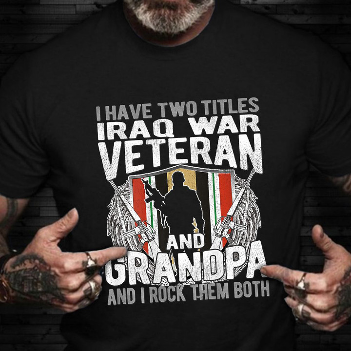 Two Titles Iraq War Veteran And Grandpa Shirt Iraq Veterans Day Shirt For Grandfather Gift