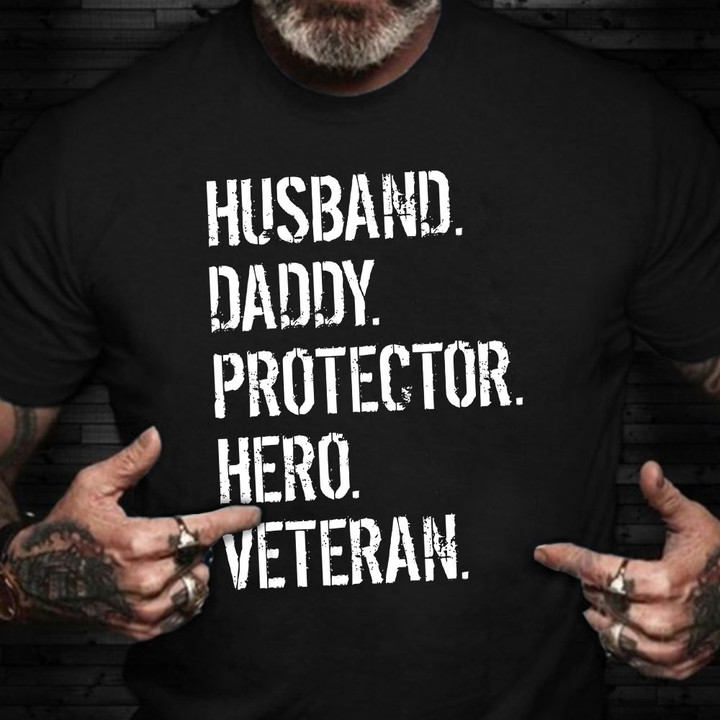 Husband Daddy Protector Hero Veteran Shirt Best Veterans Day Gifts For Husband
