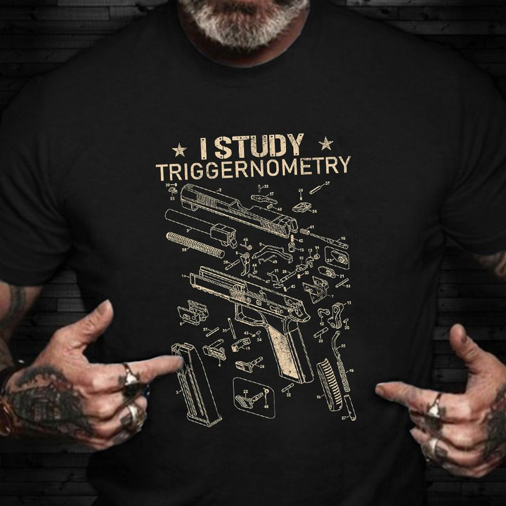 I Study Triggernometry Shirt Mens Gun T-Shirt Unique Gifts For Veterans Day