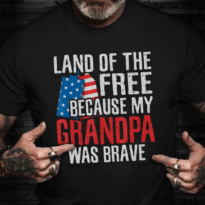 Land Of The Free Because My Grandpa Was Brave Shirt Proud Of Grandfather Veterans Day 2021