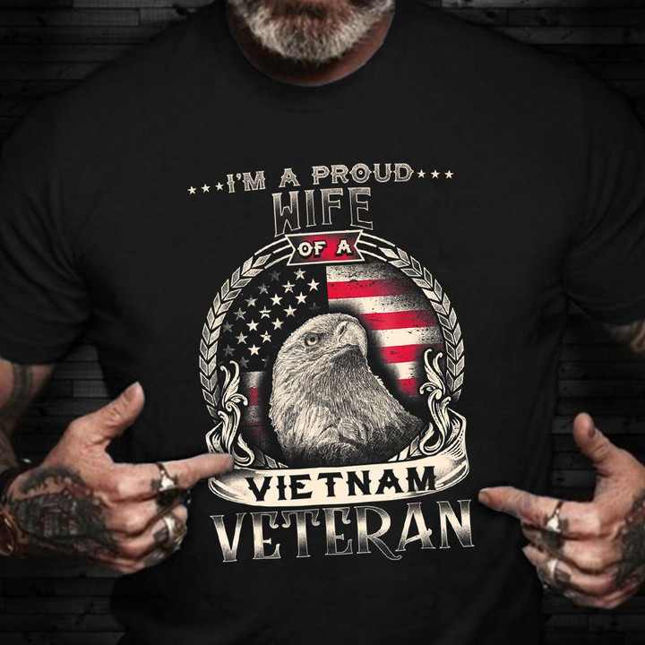 Eagle Vietnam Veteran Wife Shirt I'm A Proud Wife Of A Vietnam Veteran Gift Ideas For Mother