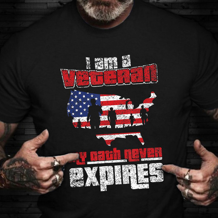 I Am A Veteran My Oath Never Expires Shirt Pride USA Veteran T-Shirt Gift Ideas For Veterans