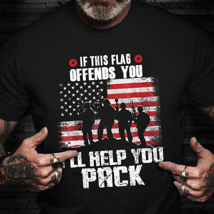 If This Flag Offends You I'll Help You Pack Shirt US Military Veteran T-Shirt Gifts For Veteran